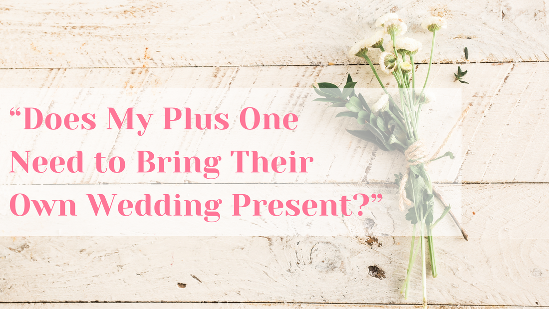 Plus One Need to Bring Their Own Wedding Present